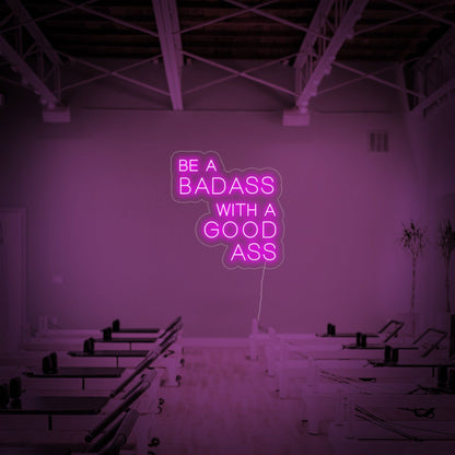 LED Neon “Be a Badass with a Good Ass” Sign